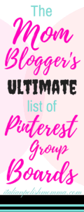 The Mom Blogger's Ultimate List Of Pinterest Group Boards