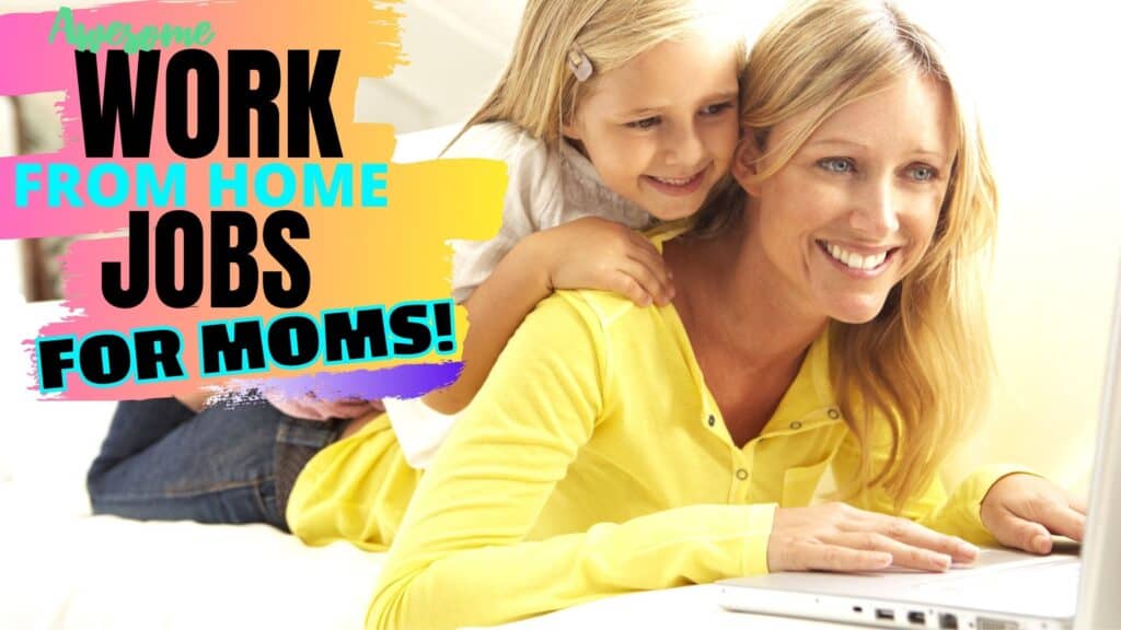 Work From Home Jobs For Mom