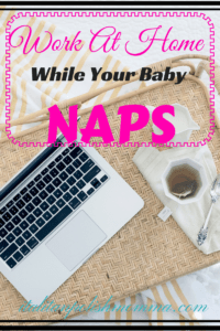Work From Home While your baby naps!