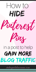 How to hide Pinterest Pins in your blog post and gain blog traffic!