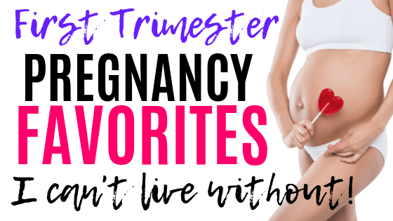 First Trimester Pregnancy Favorites